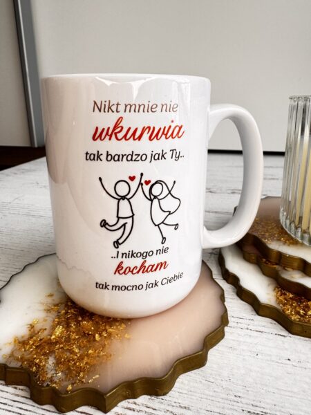 Kubek „Nikt mnie nie wkurwia tak bardzo jak Ty… i nikogo nie kocham tak mocno jak Ciebie”